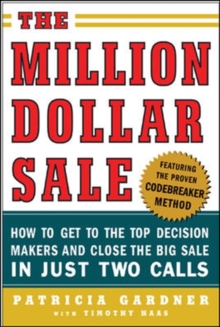 The Million Dollar Sale: How to Get to the Top Decision Makers and Close the Big Sale