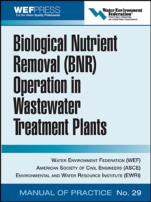 Biological Nutrient Removal (BNR) Operation in Wastewater Treatment Plants : WEF Manual of Practice No. 30, Hardback Book Biological Nutrient Removal (BNR) Operation in Wastewater Treatment Plants : WEF Manual of Practice No. 30, Hardback Book