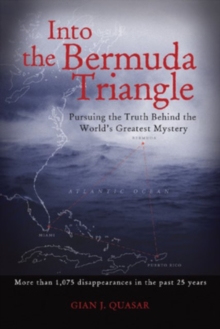 Into the Bermuda Triangle : Pursuing the Truth Behind the World's Greatest Mystery