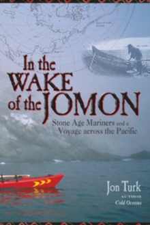 In the Wake of the Jomon : Stone Age Mariners and a Voyage Across the Pacific