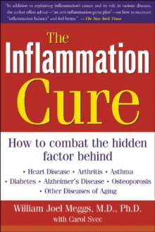 The Inflammation Cure : Simple Steps for Reversing heart disease, arthritis, asthma, diabetes, Alzheimer's disease, osteopor