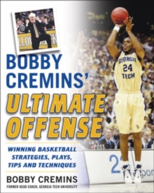 Bobby Cremins' Ultimate Offense: Winning Basketball Strategies and Plays from an NCAA Coach's Personal Playbook, Paperback / softback Book Bobby Cremins' Ultimate Offense: Winning Basketball Strategies and Plays from an NCAA Coach's Personal Playbook, Paperback / softback Book