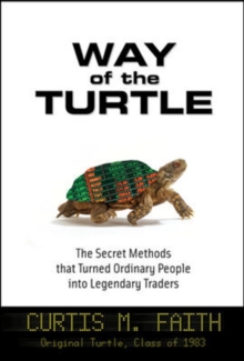 Way of the Turtle: The Secret Methods that Turned Ordinary People into Legendary Traders