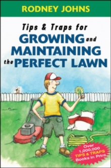 Tips & Traps for Growing and Maintaining the Perfect Lawn