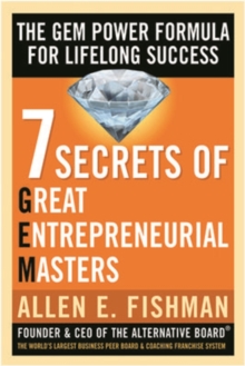 Seven Secrets of Great Entrepreneurial Masters: The GEM Power Formula For Lifelong Success