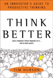 Think Better: An Innovator's Guide to Productive Thinking