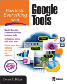 How to Do Everything with Google Tools, Paperback / softback Book How to Do Everything with Google Tools, Paperback / softback Book
