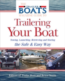 The Complete Guide to Trailering Your Boat : How to Select, Use, Maintain, and Improve Boat Trailers