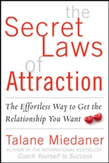 The Secret Laws of Attraction : The Effortless Way to Get the Relationship You Want