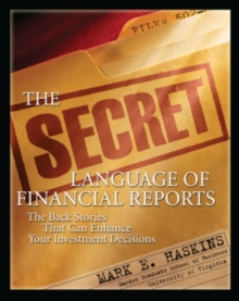 The Secret Language of Financial Reports: The Back Stories That Can Enhance Your Investment Decisions, Paperback / softback Book The Secret Language of Financial Reports: The Back Stories That Can Enhance Your Investment Decisions, Paperback / softback Book