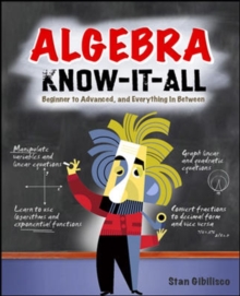 Algebra Know-It-ALL : Beginner to Advanced, and Everything in Between