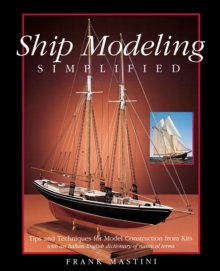 Ship Modeling Simplified: Tips and Techniques for Model Construction from Kits