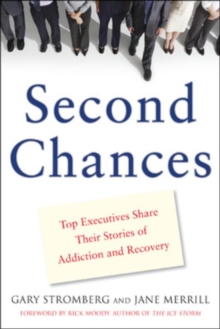 Second Chances : Top Executives Share Their Stories of Addiction & Recovery, Paperback / softback Book Second Chances : Top Executives Share Their Stories of Addiction & Recovery, Paperback / softback Book