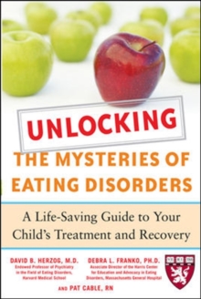 Unlocking the Mysteries of Eating Disorders : A Life-Saving Guide to Your Child's Treatment and Recovery