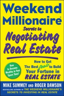 Weekend Millionaire Secrets to Negotiating Real Estate: How to Get the Best Deals to Build Your Fortune in Real Estate