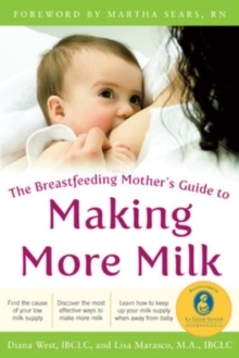 The Breastfeeding Mother's Guide to Making More Milk: Foreword by Martha Sears, RN, Paperback Book The Breastfeeding Mother's Guide to Making More Milk: Foreword by Martha Sears, RN, Paperback Book