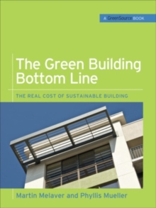 The Green Building Bottom Line (GreenSource Books; Green Source) : The Real Cost of Sustainable Building, Hardback Book The Green Building Bottom Line (GreenSource Books; Green Source) : The Real Cost of Sustainable Building, Hardback Book