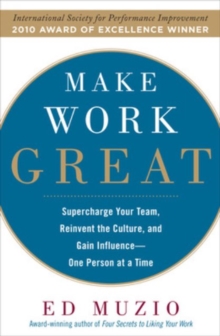 Make Work Great: Super Charge Your Team, Reinvent the Culture, and Gain Influence One Person at a Time, Hardback Book Make Work Great: Super Charge Your Team, Reinvent the Culture, and Gain Influence One Person at a Time, Hardback Book