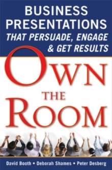 Own the Room: Business Presentations that Persuade, Engage, and Get Results, Paperback / softback Book Own the Room: Business Presentations that Persuade, Engage, and Get Results, Paperback / softback Book