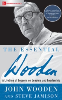 The Essential Wooden: A Lifetime of Lessons on Leaders and Leadership