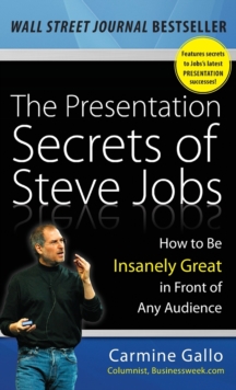 The Presentation Secrets of Steve Jobs: How to Be Insanely Great in Front of Any Audience, Hardback Book The Presentation Secrets of Steve Jobs: How to Be Insanely Great in Front of Any Audience, Hardback Book