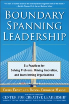 Boundary Spanning Leadership: Six Practices for Solving Problems, Driving Innovation, and Transforming Organizations, Hardback Book Boundary Spanning Leadership: Six Practices for Solving Problems, Driving Innovation, and Transforming Organizations, Hardback Book