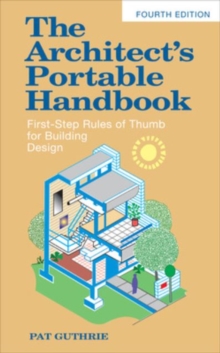 The Architect's Portable Handbook: First-Step Rules of Thumb for Building Design, Paperback / softback Book The Architect's Portable Handbook: First-Step Rules of Thumb for Building Design, Paperback / softback Book