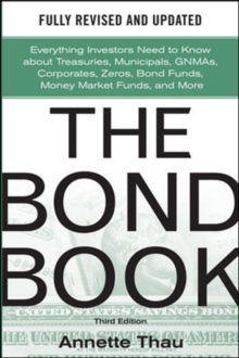 The Bond Book, Third Edition: Everything Investors Need to Know About Treasuries, Municipals, GNMAs, Corporates, Zeros, Bond Funds, Money Market Funds, and More