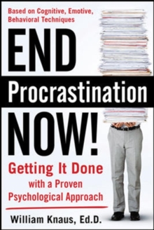 End Procrastination Now!: Get it Done with a Proven Psychological Approach, Paperback / softback Book End Procrastination Now!: Get it Done with a Proven Psychological Approach, Paperback / softback Book