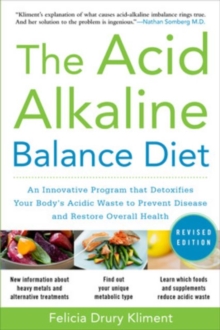 The Acid Alkaline Balance Diet : An Innovative Program That Detoxifies Your Body's Acidic Waste to Prevent Disease and Restore Overall Health, Paperback Book The Acid Alkaline Balance Diet : An Innovative Program That Detoxifies Your Body's Acidic Waste to Prevent Disease and Restore Overall Health, Paperback Book