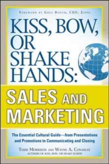 Kiss, Bow, or Shake Hands, Sales and Marketing: The Essential Cultural Guide-From Presentations and Promotions to Communicating and Closing, Paperback Book Kiss, Bow, or Shake Hands, Sales and Marketing: The Essential Cultural Guide-From Presentations and Promotions to Communicating and Closing, Paperback Book