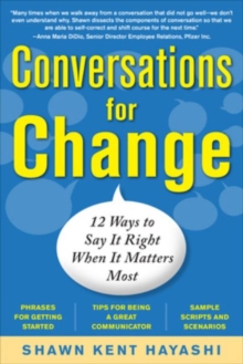 Conversations for Change: 12 Ways to Say it Right When It Matters Most, Paperback / softback Book Conversations for Change: 12 Ways to Say it Right When It Matters Most, Paperback / softback Book