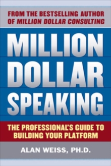 Million Dollar Speaking: The Professional's Guide to Building Your Platform