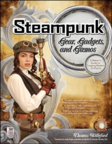 Steampunk Gear, Gadgets, and Gizmos: A Maker's Guide to Creating Modern Artifacts, Paperback / softback Book Steampunk Gear, Gadgets, and Gizmos: A Maker's Guide to Creating Modern Artifacts, Paperback / softback Book