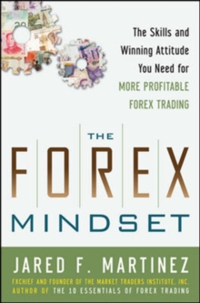 The Forex Mindset: The Skills And Winning Attitude You Need For More Profitable Forex Trading