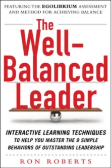 The Well-Balanced Leader: Interactive Learning Techniques to Help You Master the 9 Simple Behaviors of Outstanding Leadership, Hardback Book The Well-Balanced Leader: Interactive Learning Techniques to Help You Master the 9 Simple Behaviors of Outstanding Leadership, Hardback Book