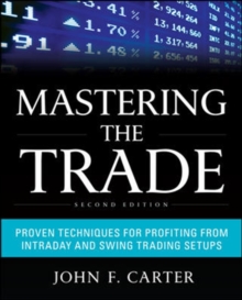 Mastering the Trade, Second Edition: Proven Techniques for Profiting from Intraday and Swing Trading Setups, Hardback Book Mastering the Trade, Second Edition: Proven Techniques for Profiting from Intraday and Swing Trading Setups, Hardback Book