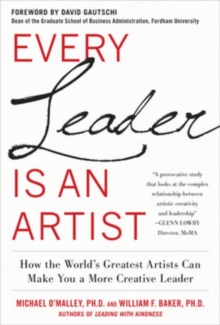 Every Leader Is an Artist: How the World's Greatest Artists Can Make You a More Creative Leader, Hardback Book Every Leader Is an Artist: How the World's Greatest Artists Can Make You a More Creative Leader, Hardback Book
