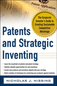 Patents and Strategic Inventing: The Corporate Inventor's Guide to Creating Sustainable Competitive Advantage, Hardback Book Patents and Strategic Inventing: The Corporate Inventor's Guide to Creating Sustainable Competitive Advantage, Hardback Book