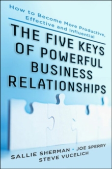 Five Keys to Powerful Business Relationships: How to Become More Productive, Effective and Influential, Hardback Book Five Keys to Powerful Business Relationships: How to Become More Productive, Effective and Influential, Hardback Book