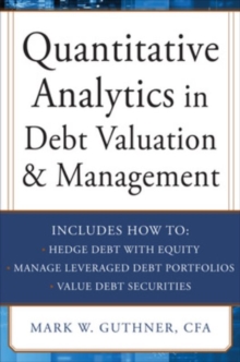 Quantitative Analytics in Debt Valuation & Management, Hardback Book Quantitative Analytics in Debt Valuation & Management, Hardback Book