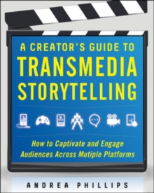 A Creator's Guide to Transmedia Storytelling: How to Captivate and Engage Audiences across Multiple Platforms, Hardback Book A Creator's Guide to Transmedia Storytelling: How to Captivate and Engage Audiences across Multiple Platforms, Hardback Book