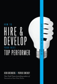 How to Hire and Develop Your Next Top Performer, 2nd edition: The Qualities That Make Salespeople Great, Hardback Book How to Hire and Develop Your Next Top Performer, 2nd edition: The Qualities That Make Salespeople Great, Hardback Book