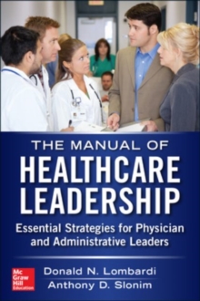 Manual of Healthcare Leadership - Essential Strategies for Physician and Administrative Leaders, Paperback / softback Book Manual of Healthcare Leadership - Essential Strategies for Physician and Administrative Leaders, Paperback / softback Book