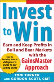 Invest to Win: Earn & Keep Profits in Bull & Bear Markets with the GainsMaster Approach, Paperback / softback Book Invest to Win: Earn & Keep Profits in Bull & Bear Markets with the GainsMaster Approach, Paperback / softback Book