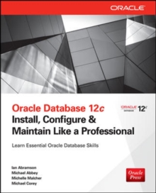 Oracle Database 12c Install, Configure & Maintain Like a Professional, Paperback / softback Book Oracle Database 12c Install, Configure & Maintain Like a Professional, Paperback / softback Book