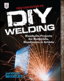 The TAB Guide to DIY Welding, Paperback / softback Book The TAB Guide to DIY Welding, Paperback / softback Book