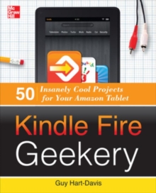 Kindle Fire Geekery: 50 Insanely Cool Projects for Your Amazon Tablet, Paperback / softback Book Kindle Fire Geekery: 50 Insanely Cool Projects for Your Amazon Tablet, Paperback / softback Book