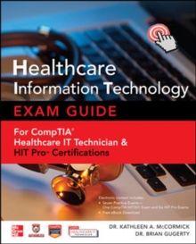 Healthcare Information Technology Exam Guide for CompTIA Healthcare IT Technician and HIT Pro Certifications, Mixed media product Book Healthcare Information Technology Exam Guide for CompTIA Healthcare IT Technician and HIT Pro Certifications, Mixed media product Book