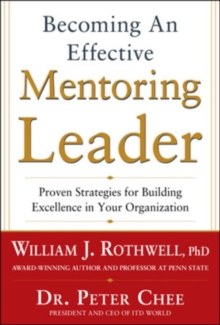 Becoming an Effective Mentoring Leader: Proven Strategies for Building Excellence in Your Organization, Hardback Book Becoming an Effective Mentoring Leader: Proven Strategies for Building Excellence in Your Organization, Hardback Book